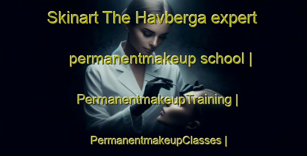 Skinart The Havberga expert permanentmakeup school | PermanentmakeupTraining | PermanentmakeupClasses | SkinartTraining-Sweden